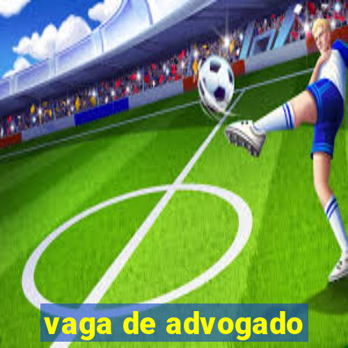 vaga de advogado